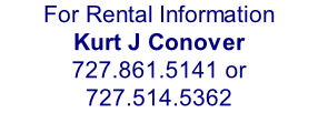 For Rental Information Kurt J Conover 727.861.5141 or 727.514.5362